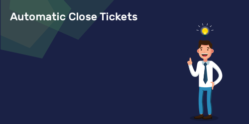Automatic Close Tickets